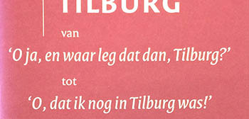 Tilburg van 'Oja, en waar leg dat dan, Tilburg?' tot...